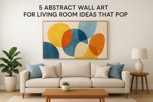 5 Abstract Wall Art for Living Room Ideas That Pop Now
