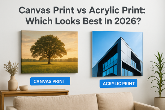 Canvas Print vs Acrylic Print: Which Looks Best In 2026?