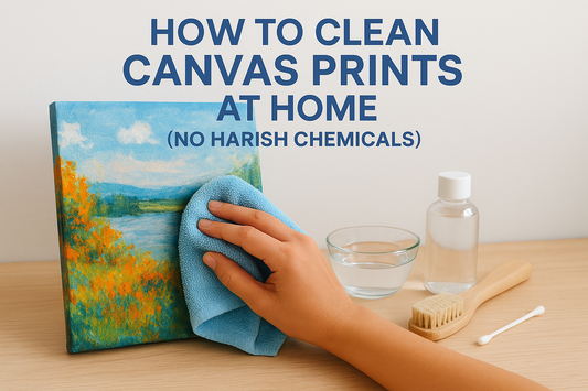 How To Clean Canvas Prints At Home (No Harsh Chemicals)