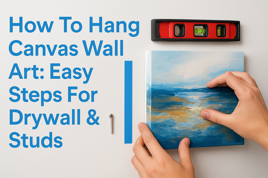 How To Hang Canvas Wall Art: Easy Steps For Drywall & Studs