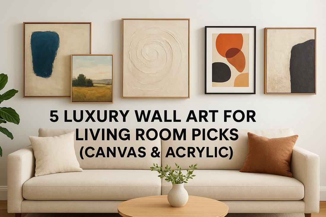 5 Luxury Wall Art for Living Room Picks (Canvas & Acrylic)